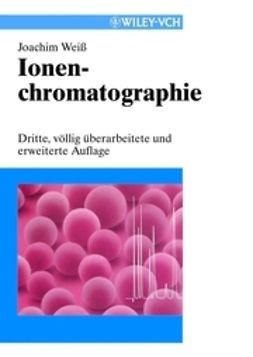 Weiss, Joachim - Ionenchromatographie, e-bok