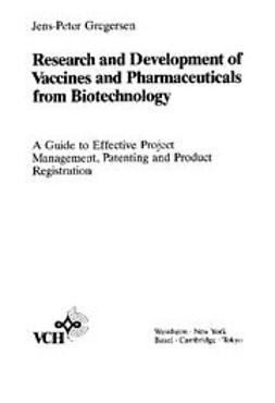 Gregersen, Jens-Peter - Research and Development of Vaccines and Pharmaceuticals from Biotechnology: A Guide to Effective Project Management, Patenting and Product Registration, ebook