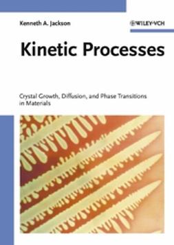 Jackson, Kenneth A. - Kinetic Processes: Crystal Growth, Diffusion, and Phase Transformations in Materials, ebook