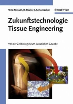 Minuth, Will W. - Zukunftstechnologie Tissue Engineering: Von der Zellbiologie zum künstlichen Gewebe, e-bok