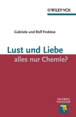 Frob&ouml;se, Gabriele - Lust und Liebe - alles nur Chemie, ebook