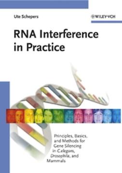 Schepers, Ute - RNA Interference in Practice: Principles, Basics, and Methods for Gene Silencing in C.elegans, Drosophila, and Mammals, ebook