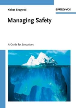 Bhagwati, Kishor - Managing Safety: A Guide for Executives, ebook