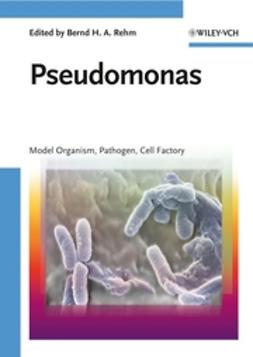 Rehm, Bernd H. A. - Pseudomonas: Model Organism, Pathogen, Cell Factory, e-kirja