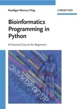 Flaig, Ruediger-Marcus - Bioinformatics Programming in Python, e-bok