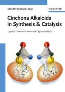 Song, Choong Eui - Cinchona Alkaloids in Synthesis and Catalysis: Ligands, Immobilization and Organocatalysis, ebook