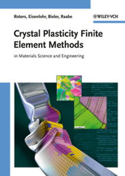 Roters, Franz - Crystal Plasticity Finite Element Methods: in Materials Science and Engineering, ebook