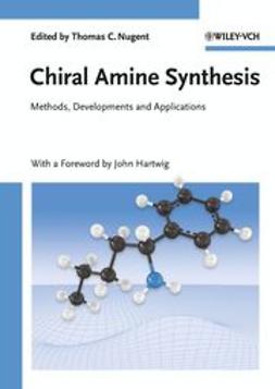 Nugent, Thomas C. - Chiral Amine Synthesis: Methods, Developments and Applications, ebook