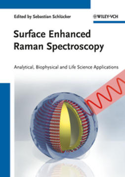 Schl?cker, Sebastian - Surface Enhanced Raman Spectroscopy: Analytical, Biophysical and Life Science Applications, ebook