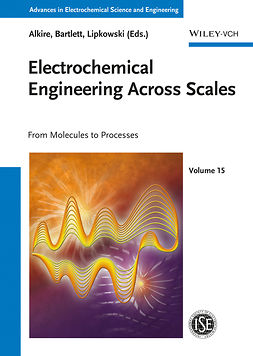 Alkire, Richard C. - Electrochemical Engineering Across Scales: From Molecules to Processes, ebook