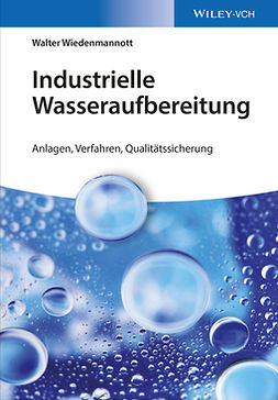Wiedenmannott, Walter - Industrielle Wasseraufbereitung: Anlagen, Verfahren, Qualitätssicherung, ebook