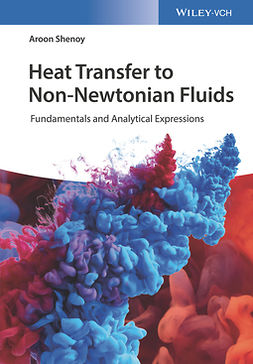 Shenoy, Aroon - Heat Transfer to Non-Newtonian Fluids: Fundamentals and Analytical Expressions, ebook
