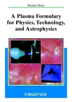 Diver, Declan - A Plasma Formulary for Physics, Technology, and Astrophysics, ebook