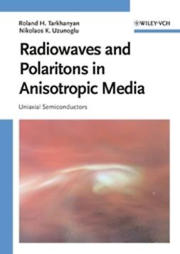 Tarkhanyan, Roland - Radiowaves and Polaritons in Anisotropic Media: Uniaxial Semiconductors, e-kirja