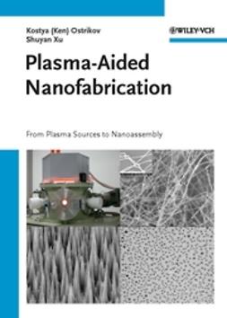 Ostrikov, Ken - Plasma-Aided Nanofabrication: From Plasma Sources to Nanoassembly, ebook