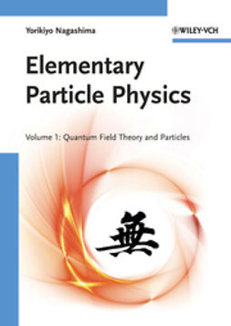 Nagashima, Yorikiyo - Elementary Particle Physics: Volume 1: Quantum Field Theory and Particles, ebook