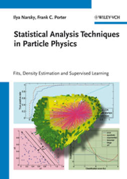 Narsky, Ilya - Statistical Analysis Techniques in Particle Physics: Fits, Density Estimation and Supervised Learning, ebook