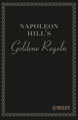Hill, Napoleon - Napoleon Hill's Goldene Regeln: Zeitlose Weisheiten für Ihren Erfolg, e-kirja