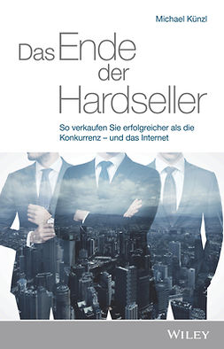 Kunzl, Michael - Das Ende der Hardseller: So verkaufen Sie erfolgreicher als die Konkurrenz - und das Internet, ebook