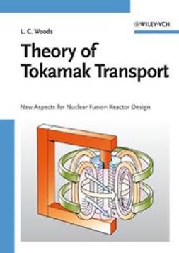 Woods, Leslie Colin - Theory of Tokamak Transport: New Aspects for Nuclear Fusion Reactor Design, e-bok