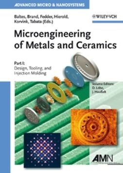 Baltes, Henry - Microengineering of Metals and Ceramics, Part I: Design, Tooling, and Injection Molding, ebook