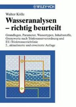 Koelle, Walter - Wasseranalysen - richtig beurteilt: Grundlagen, Parameter, Wassertypen, Inhaltsstoffe, Grenzwerte nach Trinkwasserverordnung und EU-Trinkwasserrichtlinie, ebook