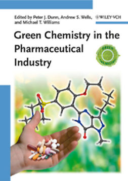 Dunn, Peter J. - Green Chemistry in the Pharmaceutical Industry, e-kirja