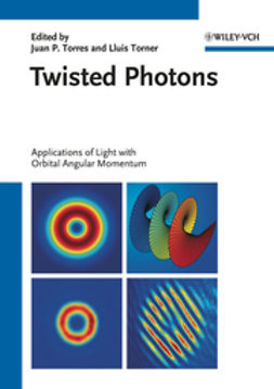 Torres, Juan P. - Twisted Photons: Applications of Light with Orbital Angular Momentum, ebook