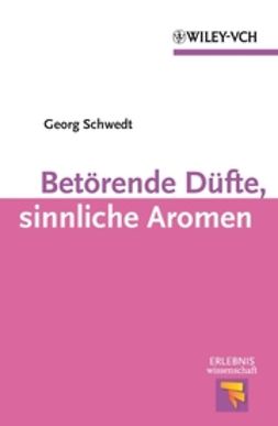 Schwedt, Georg - Betörende Düfte, sinnliche Aromen, ebook