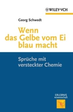 Schwedt, Georg - Wenn das Gelbe vom Ei blau macht: Spruche mit versteckter Chemie, ebook