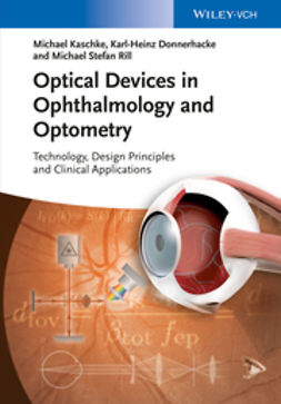 Kaschke, Michael - Optical Devices in Ophthalmology and Optometry: Technology, Design Principles and Clinical Applications, ebook
