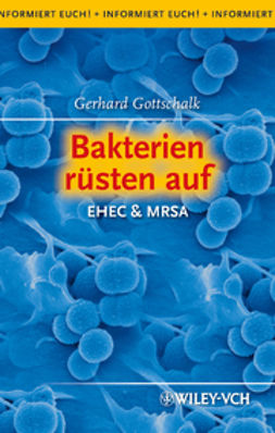 Gottschalk, Gerhard - Bakterien rüsten auf: EHEC & MRSA, e-bok