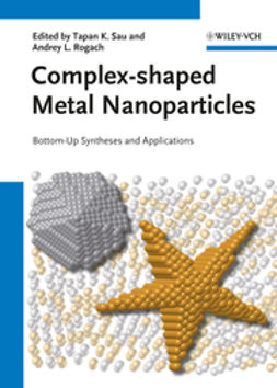 Sau, Tapan K. - Complex-shaped Metal Nanoparticles: Bottom-Up Syntheses and Applications, e-kirja