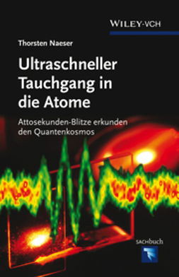 Naeser, Thorsten - Ultraschneller Tauchgang in die Atome: Attosekunden-Blitze erkunden den Quantenkosmos, ebook