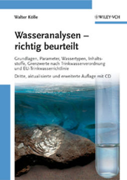 Kölle, Walter - Wasseranalysen - richtig beurteilt: Grundlagen, Parameter, Wassertypen, Inhaltsstoffe, Grenzwerte nach Trinkwasserverordnung und EU-Trinkwasserrichtlinie, ebook