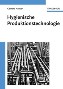 Hauser, Gerhard - Hygienische Produktionstechnologie, ebook