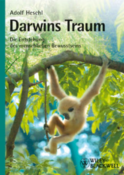 Heschl, Adolf - Darwins Traum: Die Entstehung des menschlichen Bewusstseins, e-kirja