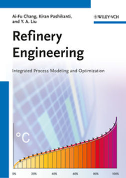 Chang, Ai-Fu - Refinery Engineering: Integrated Process Modeling and Optimization, e-kirja