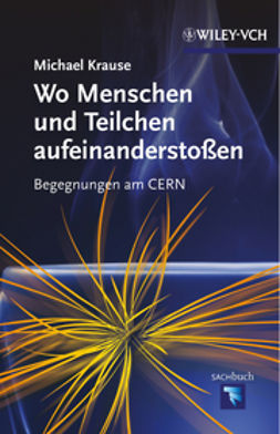 Krause, Michael - Wo Menschen und Teilchen aufeinanderstoßen: Begegnungen am CERN, e-bok