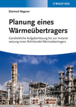 Wegener, Eberhard - Planung eines Wärmeübertragers: Ganzheitliche Aufgabenlösung bis zur Instandsetzung eines Rohrbündel-Wärmeübertragers, ebook