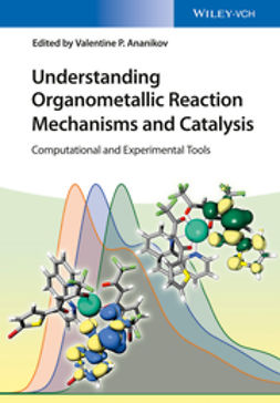 Ananikov, Valentin P. - Understanding Organometallic Reaction Mechanisms and Catalysis: Computational and Experimental Tools, ebook