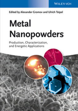 Gromov, Alexander A. - Metal Nanopowders: Production, Characterization, and Energetic Applications, e-kirja