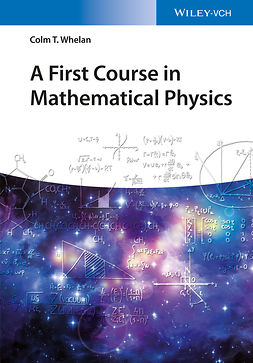 Whelan, Colm T. - A First Course in Mathematical Physics, ebook