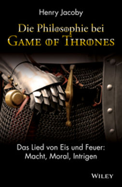 Jacoby, Henry - Die Philosophie bei "Game of Thrones": Das Lied von Eis und Feuer: Macht, Moral, Intrigen, e-bok