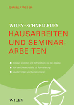 Weber, Daniela - Wiley-Schnellkurs Hausarbeiten und Seminararbeiten, ebook