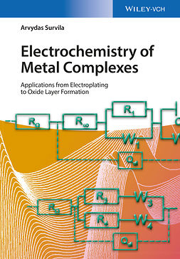 Survila, Arvydas - Electrochemistry of Metal Complexes: Applications from Electroplating to Oxide Layer Formation, ebook