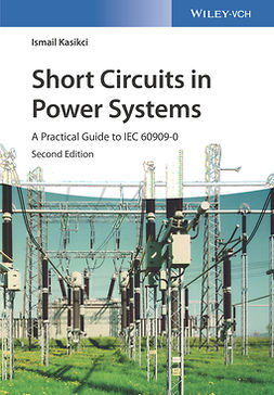 Kasikci, Ismail - Short Circuits in Power Systems: A Practical Guide to IEC 60909-0, e-kirja