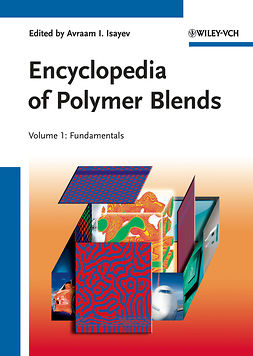 Isayev, Avraam I. - Encyclopedia of Polymer Blends, Volume 1: Fundamentals, e-kirja