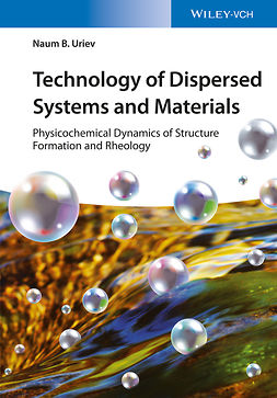 Uriev, Naum B. - Technology of Dispersed Systems and Materials: Physicochemical Dynamics of Structure Formation and Rheology, ebook