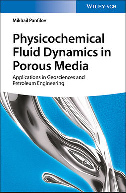 Panfilov, Mikhail - Physicochemical Fluid Dynamics in Porous Media: Applications in Geosciences and Petroleum Engineering, ebook